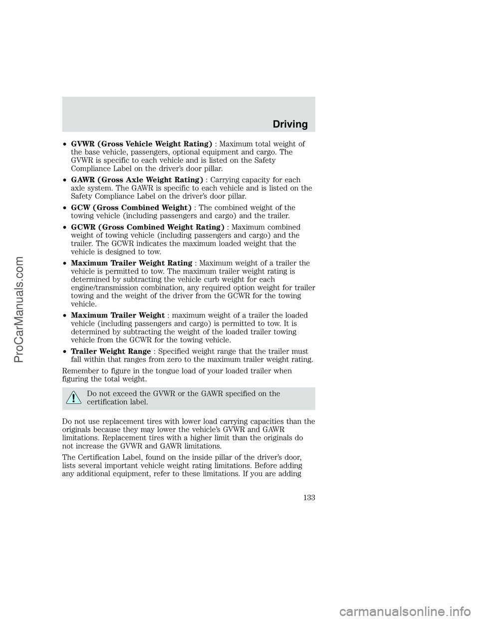 FORD F250 1999  Owners Manual •GVWR (Gross Vehicle Weight Rating): Maximum total weight of
the base vehicle, passengers, optional equipment and cargo. The
GVWR is specific to each vehicle and is listed on the Safety
Compliance L