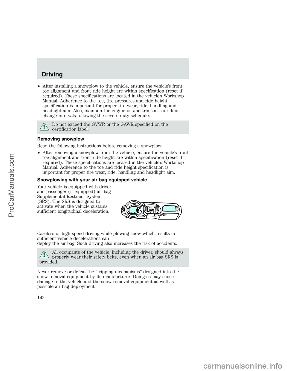 FORD F250 1999  Owners Manual •After installing a snowplow to the vehicle, ensure the vehicle’s front
toe alignment and front ride height are within specification (reset if
required). These specifications are located in the ve