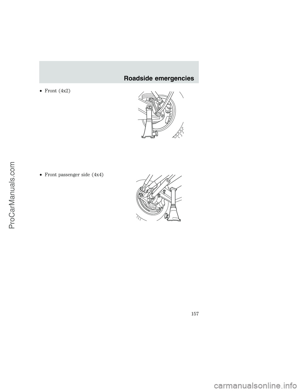 FORD F250 1999  Owners Manual •Front (4x2)
•Front passenger side (4x4)
Roadside emergencies
157
ProCarManuals.com 