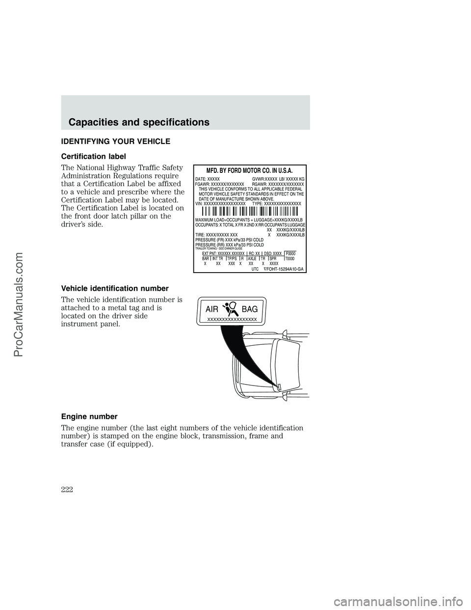 FORD F250 1999  Owners Manual IDENTIFYING YOUR VEHICLE
Certification label
The National Highway Traffic Safety
Administration Regulations require
that a Certification Label be affixed
to a vehicle and prescribe where the
Certifica