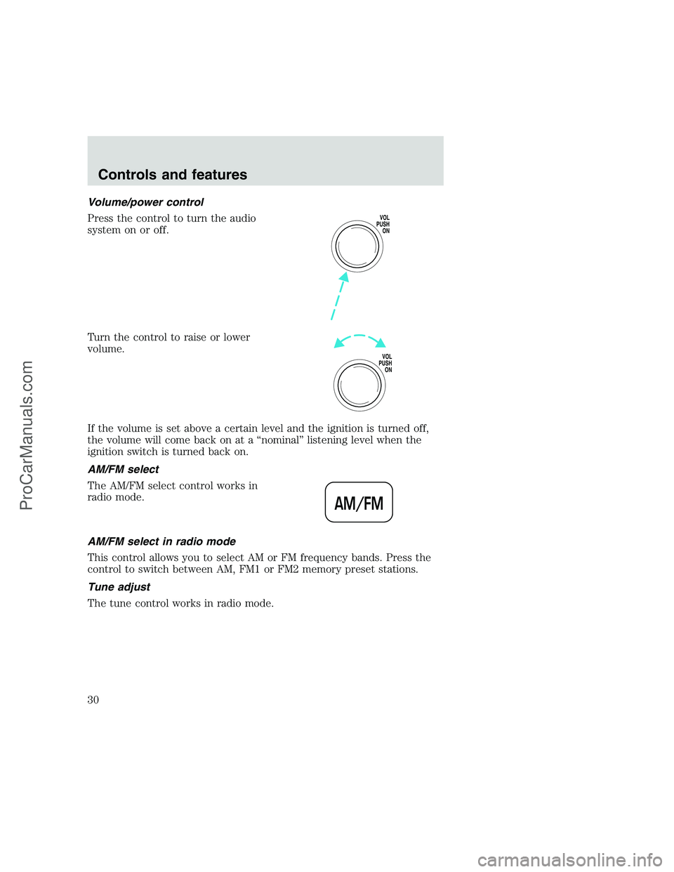 FORD F250 1999 Owners Manual Volume/power control
Press the control to turn the audio
system on or off.
Turn the control to raise or lower
volume.
If the volume is set above a certain level and the ignition is turned off,
the vol