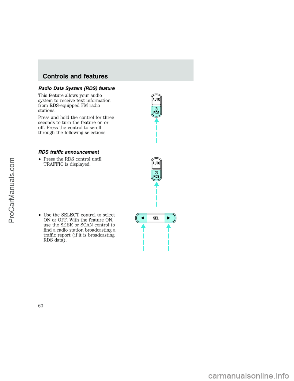 FORD F250 1999 Workshop Manual Radio Data System (RDS) feature
This feature allows your audio
system to receive text information
from RDS-equipped FM radio
stations.
Press and hold the control for three
seconds to turn the feature 