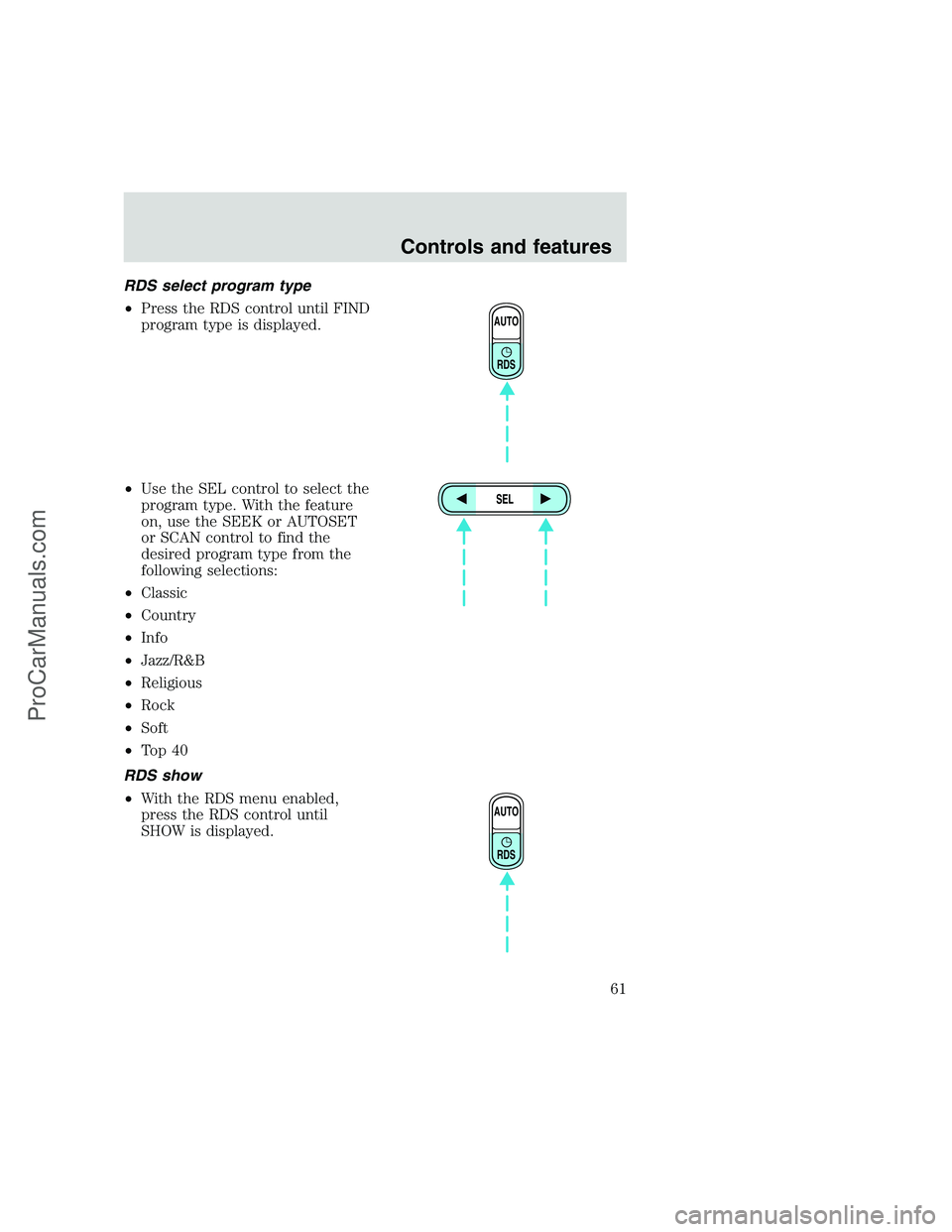 FORD F250 1999 Repair Manual RDS select program type
•Press the RDS control until FIND
program type is displayed.
•Use the SEL control to select the
program type. With the feature
on, use the SEEK or AUTOSET
or SCAN control t