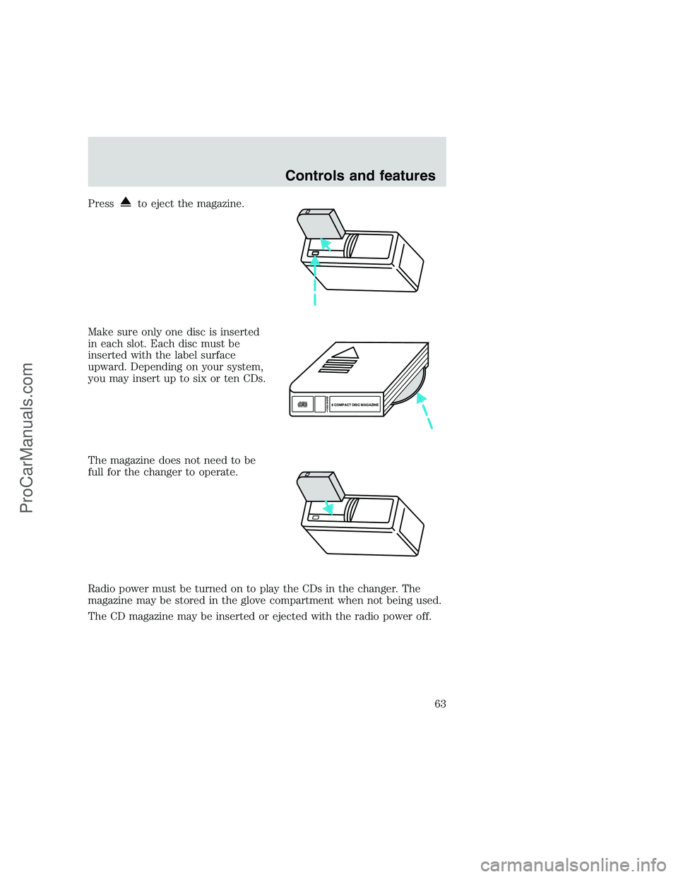 FORD F250 1999 Repair Manual Pressto eject the magazine.
Make sure only one disc is inserted
in each slot. Each disc must be
inserted with the label surface
upward. Depending on your system,
you may insert up to six or ten CDs.
T