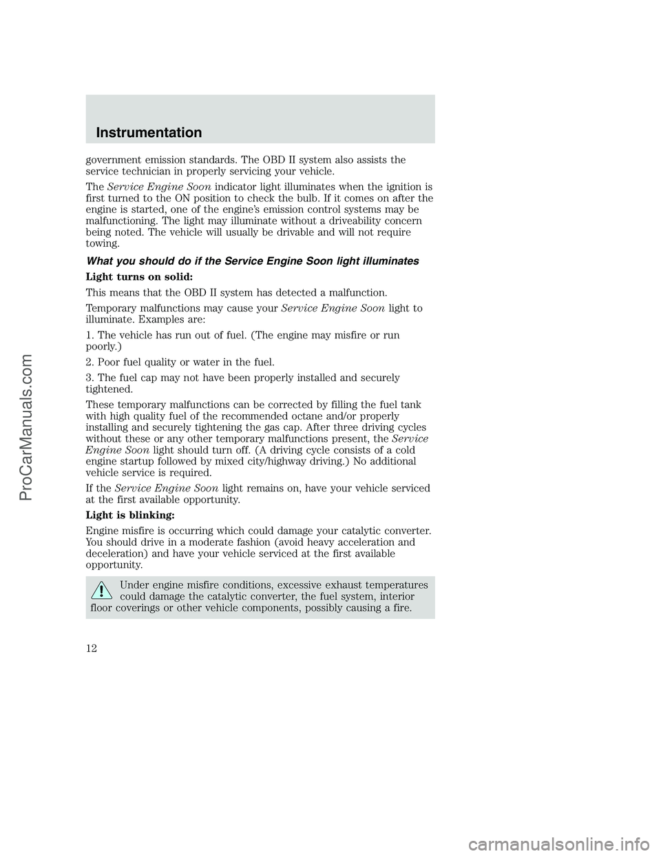 FORD F250 2000 User Guide government emission standards. The OBD II system also assists the
service technician in properly servicing your vehicle.
TheService Engine Soonindicator light illuminates when the ignition is
first tu FORD F250 2000 User Guide government emission standards. The OBD II system also assists the
service technician in properly servicing your vehicle.
TheService Engine Soonindicator light illuminates when the ignition is
first tu