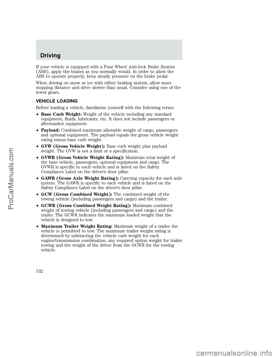 FORD F250 2000  Owners Manual If your vehicle is equipped with a Four Wheel Anti-lock Brake System
(ABS), apply the brakes as you normally would. In order to allow the
ABS to operate properly, keep steady pressure on the brake ped