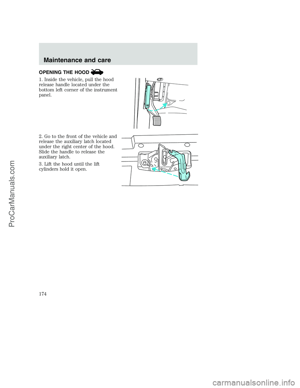 FORD F250 2000 Owners Manual OPENING THE HOOD
1. Inside the vehicle, pull the hood
release handle located under the
bottom left corner of the instrument
panel.
2. Go to the front of the vehicle and
release the auxiliary latch loc FORD F250 2000 Owners Manual OPENING THE HOOD
1. Inside the vehicle, pull the hood
release handle located under the
bottom left corner of the instrument
panel.
2. Go to the front of the vehicle and
release the auxiliary latch loc