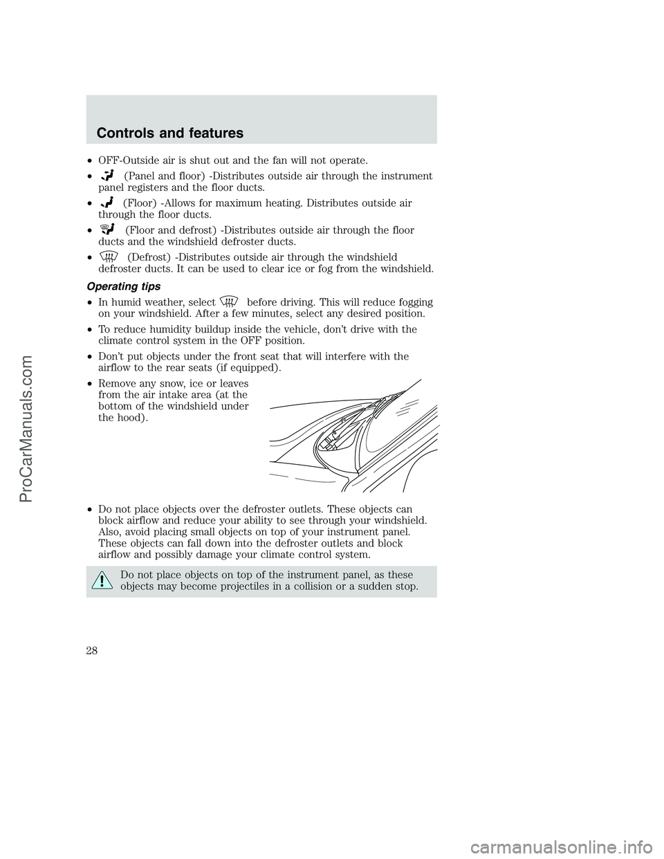 FORD F250 2000 Owners Manual •OFF-Outside air is shut out and the fan will not operate.
•
(Panel and floor) -Distributes outside air through the instrument
panel registers and the floor ducts.
•
(Floor) -Allows for maximum FORD F250 2000 Owners Manual •OFF-Outside air is shut out and the fan will not operate.
•
(Panel and floor) -Distributes outside air through the instrument
panel registers and the floor ducts.
•
(Floor) -Allows for maximum