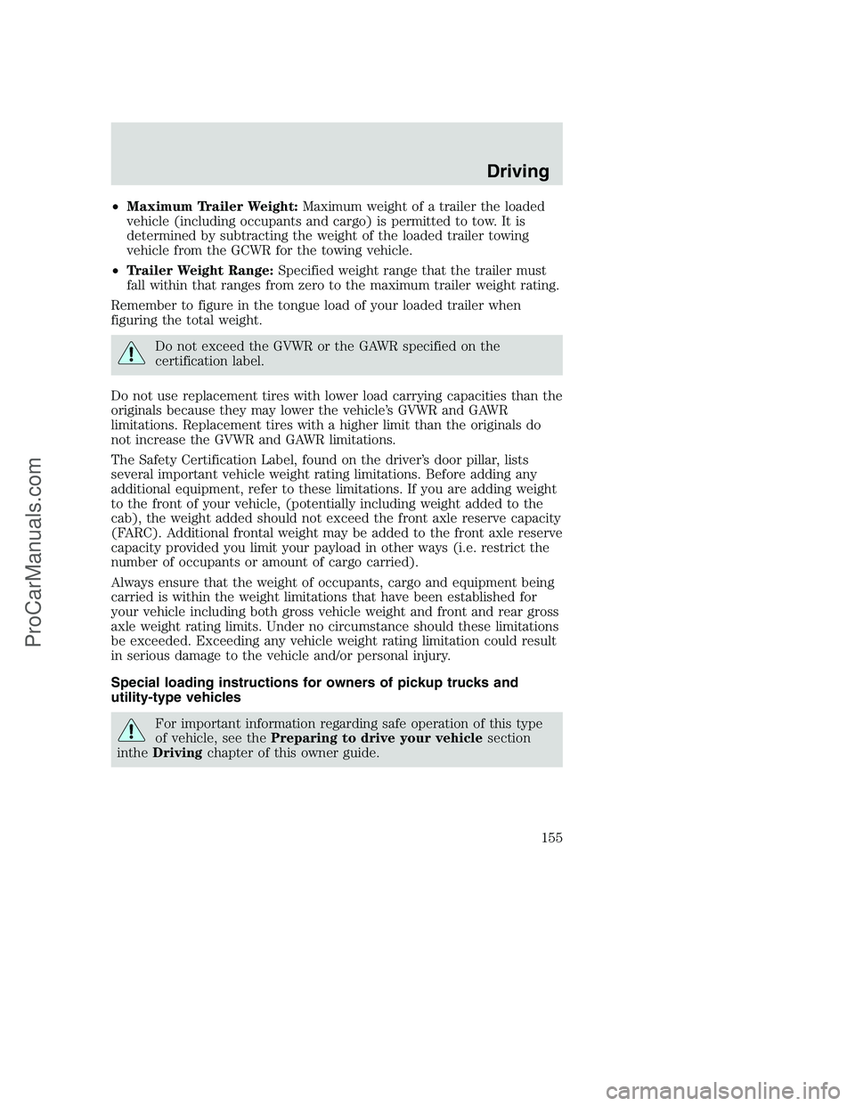 FORD F250 2001  Owners Manual •Maximum Trailer Weight:Maximum weight of a trailer the loaded
vehicle (including occupants and cargo) is permitted to tow. It is
determined by subtracting the weight of the loaded trailer towing
ve