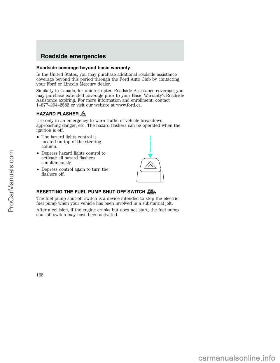 FORD F250 2001  Owners Manual Roadside coverage beyond basic warranty
In the United States, you may purchase additional roadside assistance
coverage beyond this period through the Ford Auto Club by contacting
your Ford or Lincoln 