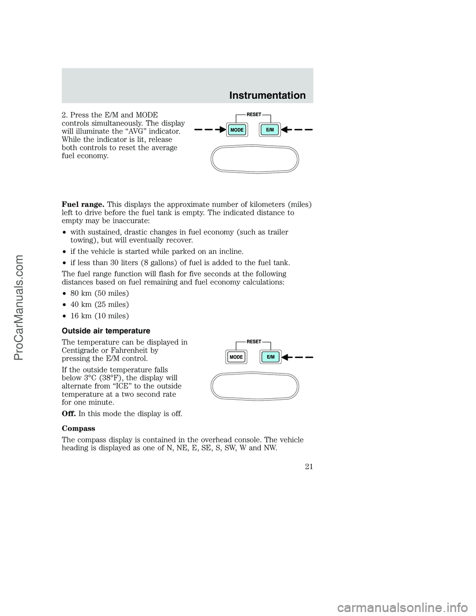 FORD F250 2001 Owners Manual 2. Press the E/M and MODE
controls simultaneously. The display
will illuminate the “AVG” indicator.
While the indicator is lit, release
both controls to reset the average
fuel economy.
Fuel range.