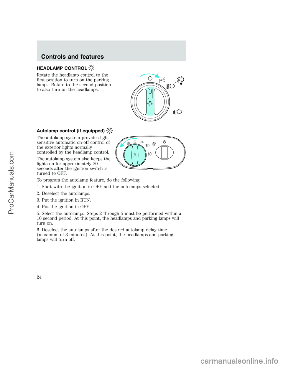FORD F250 2001 Owners Manual HEADLAMP CONTROL
Rotate the headlamp control to the
first position to turn on the parking
lamps. Rotate to the second position
to also turn on the headlamps.
Autolamp control (if equipped)
The autolam