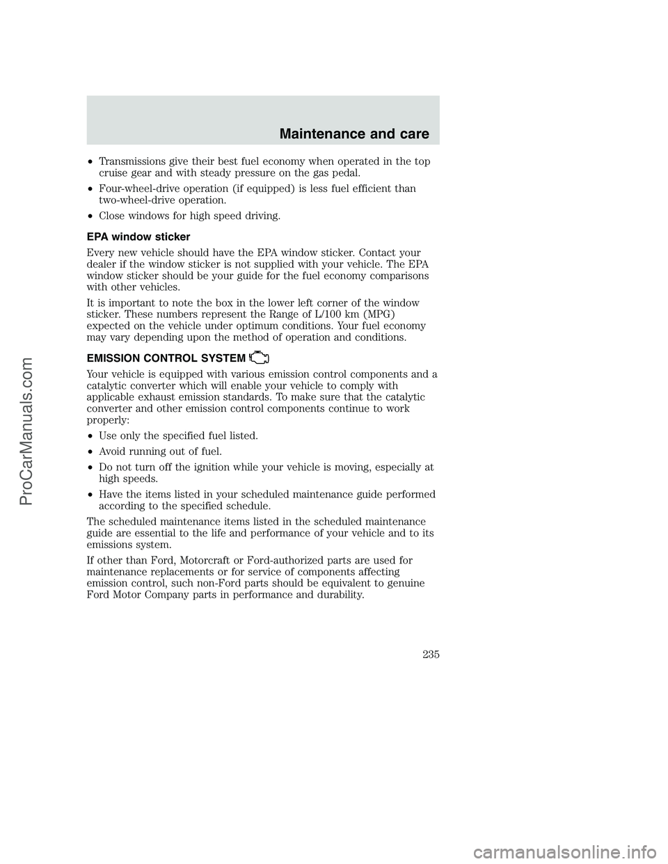 FORD F250 2001 User Guide •Transmissions give their best fuel economy when operated in the top
cruise gear and with steady pressure on the gas pedal.
•Four-wheel-drive operation (if equipped) is less fuel efficient than
tw