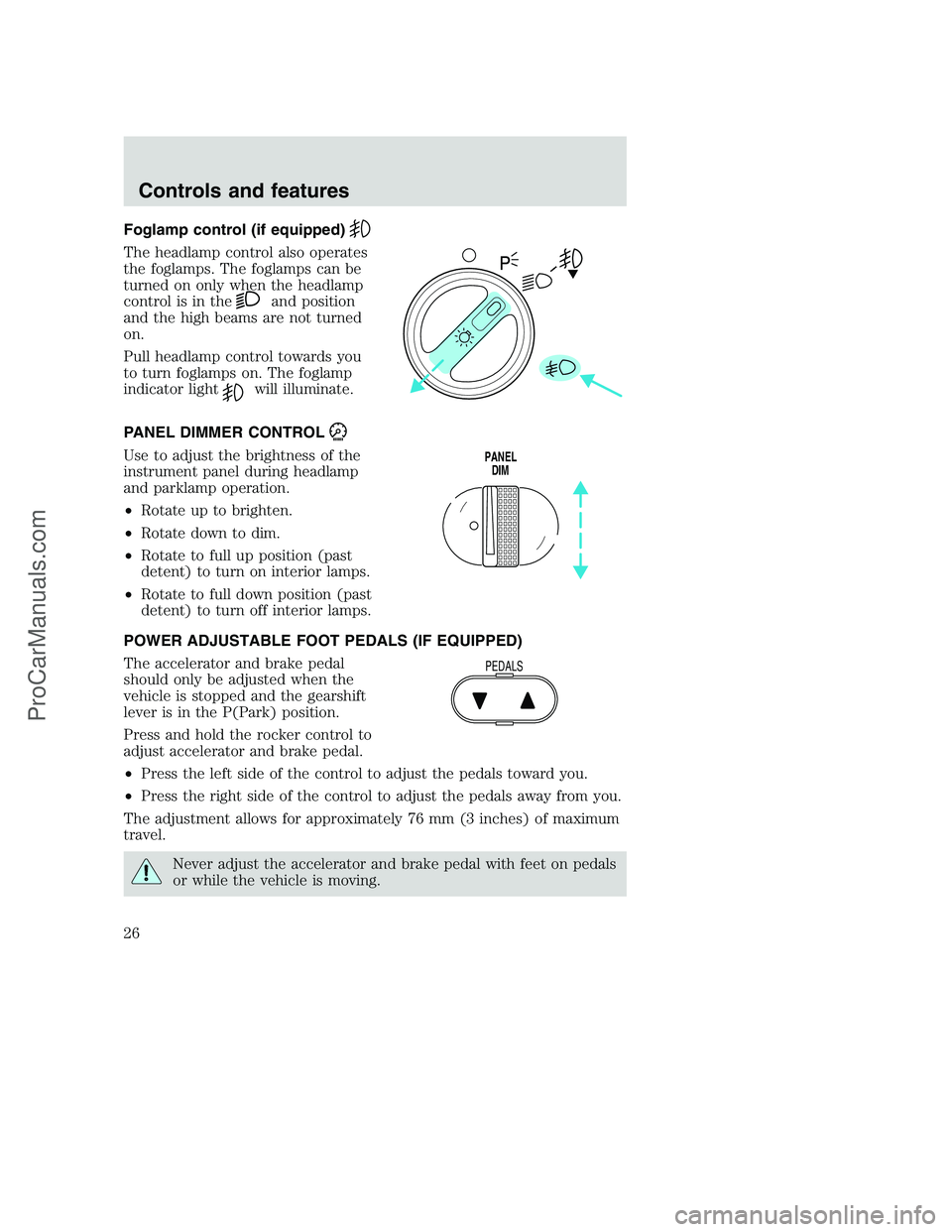 FORD F250 2001 Owners Manual Foglamp control (if equipped)
The headlamp control also operates
the foglamps. The foglamps can be
turned on only when the headlamp
control is in the
and position
and the high beams are not turned
on.