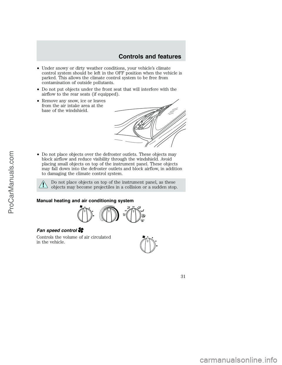 FORD F250 2001 Owners Guide •Under snowy or dirty weather conditions, your vehicle’s climate
control system should be left in the OFF position when the vehicle is
parked. This allows the climate control system to be free fro FORD F250 2001 Owners Guide •Under snowy or dirty weather conditions, your vehicle’s climate
control system should be left in the OFF position when the vehicle is
parked. This allows the climate control system to be free fro