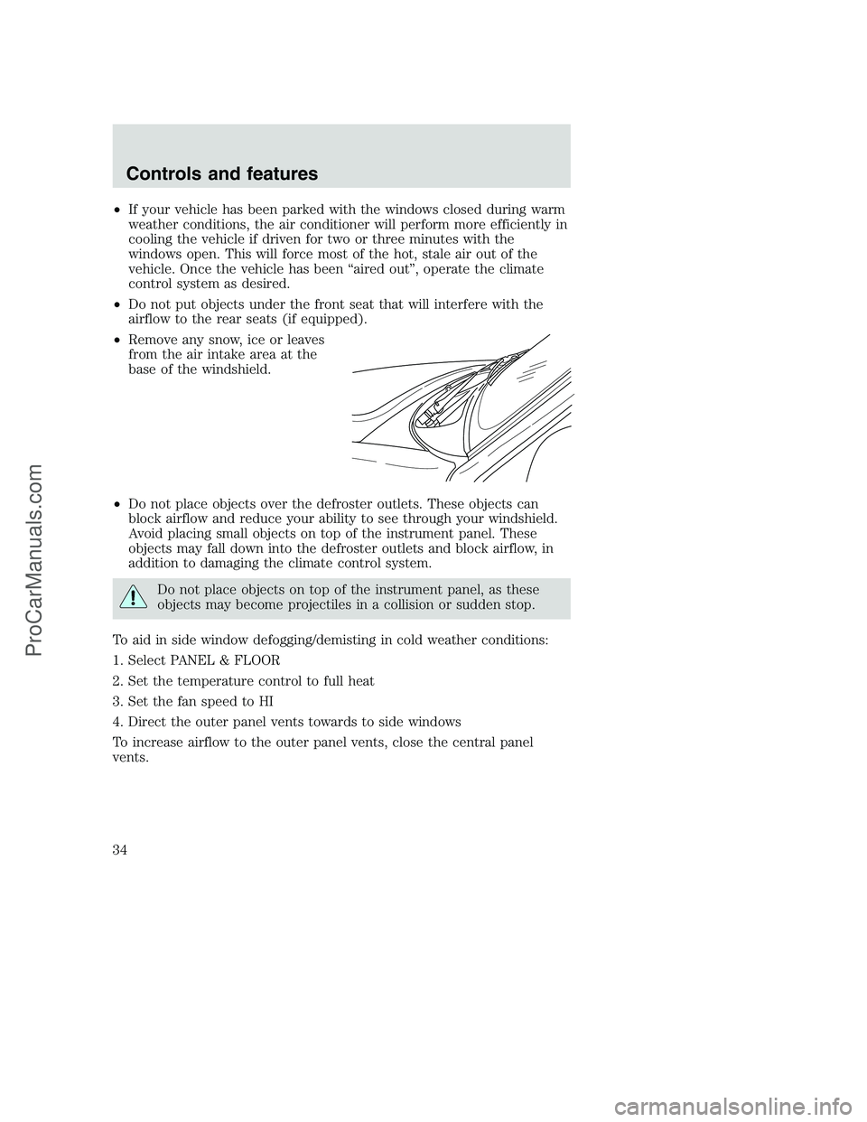 FORD F250 2001 Owners Guide •If your vehicle has been parked with the windows closed during warm
weather conditions, the air conditioner will perform more efficiently in
cooling the vehicle if driven for two or three minutes w FORD F250 2001 Owners Guide •If your vehicle has been parked with the windows closed during warm
weather conditions, the air conditioner will perform more efficiently in
cooling the vehicle if driven for two or three minutes w