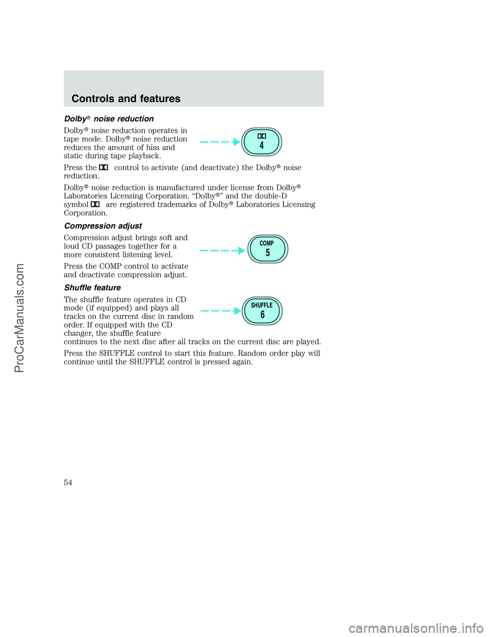 FORD F250 2001 Workshop Manual Dolbynoise reduction
Dolbynoise reduction operates in
tape mode. Dolbynoise reduction
reduces the amount of hiss and
static during tape playback.
Press the
control to activate (and deactivate) the 