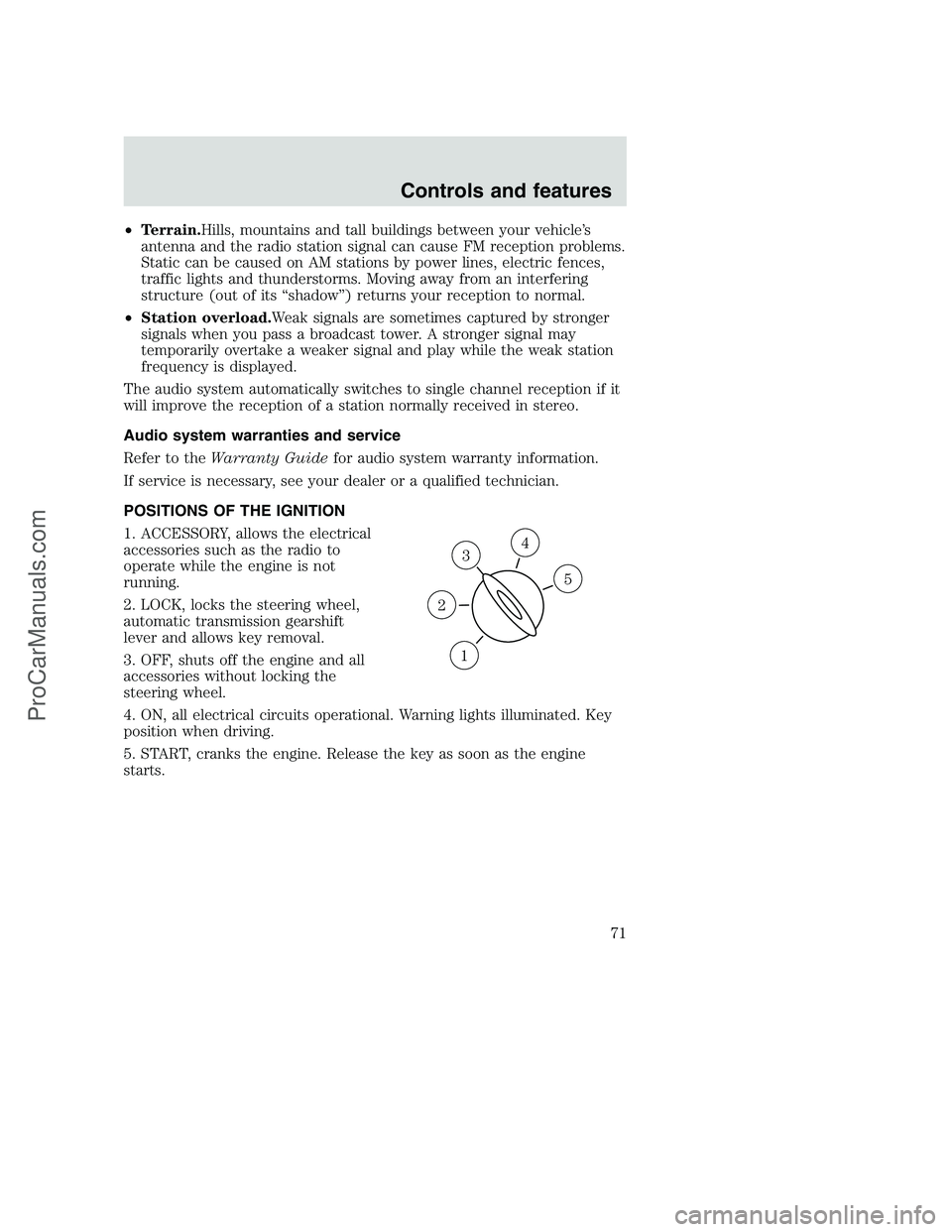 FORD F250 2001  Owners Manual •Terrain.Hills, mountains and tall buildings between your vehicle’s
antenna and the radio station signal can cause FM reception problems.
Static can be caused on AM stations by power lines, electr