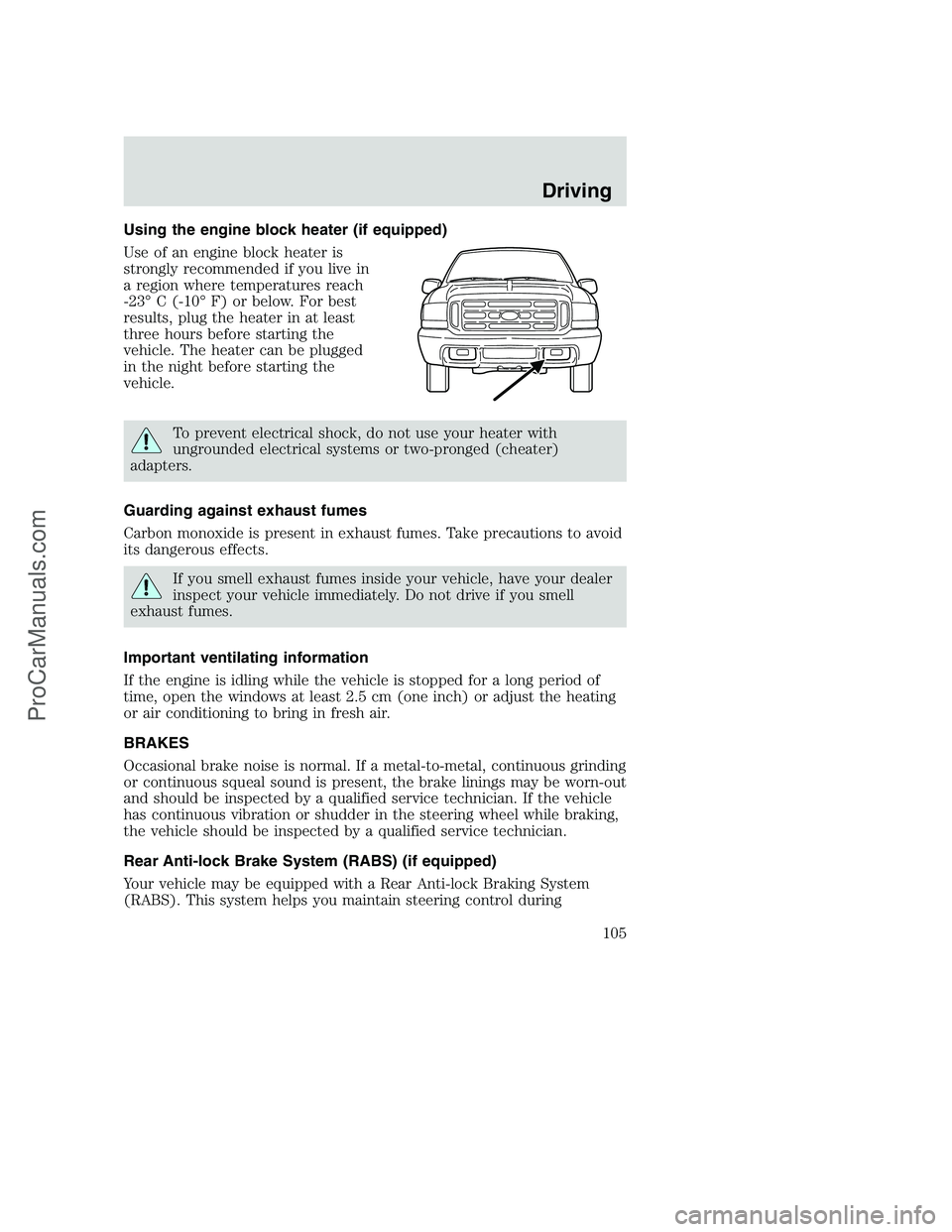 FORD F250 2002 Owners Manual Using the engine block heater (if equipped)
Use of an engine block heater is
strongly recommended if you live in
a region where temperatures reach
-23° C (-10° F) or below. For best
results, plug th FORD F250 2002 Owners Manual Using the engine block heater (if equipped)
Use of an engine block heater is
strongly recommended if you live in
a region where temperatures reach
-23° C (-10° F) or below. For best
results, plug th