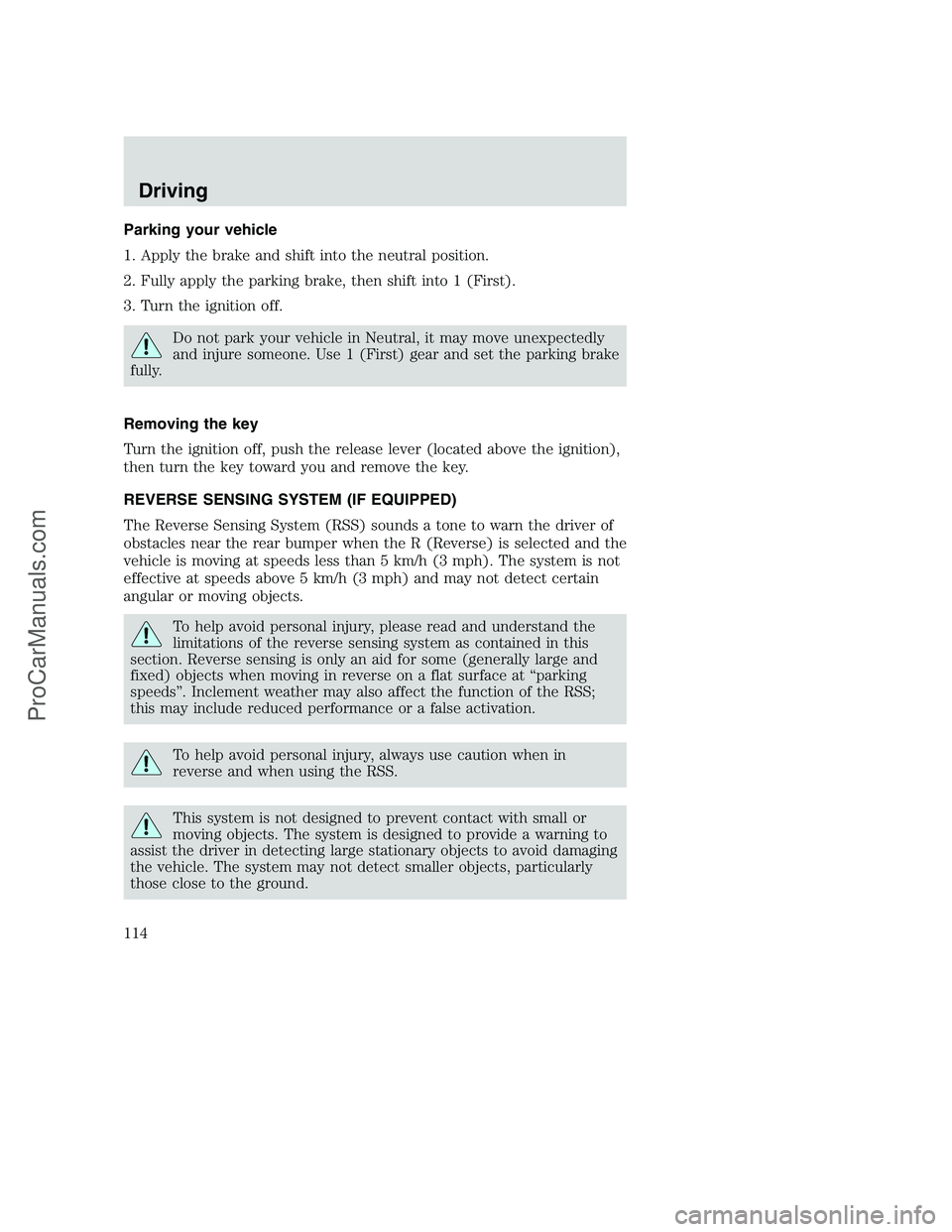 FORD F250 2002 Owners Manual Parking your vehicle
1. Apply the brake and shift into the neutral position.
2. Fully apply the parking brake, then shift into 1 (First).
3. Turn the ignition off.
Do not park your vehicle in Neutral, FORD F250 2002 Owners Manual Parking your vehicle
1. Apply the brake and shift into the neutral position.
2. Fully apply the parking brake, then shift into 1 (First).
3. Turn the ignition off.
Do not park your vehicle in Neutral,