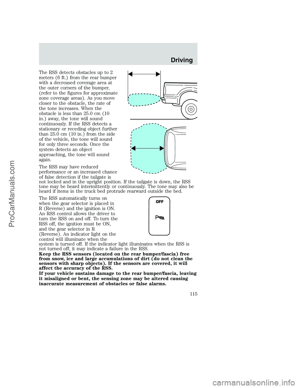 FORD F250 2002 Owners Manual The RSS detects obstacles up to 2
meters (6 ft.) from the rear bumper
with a decreased coverage area at
the outer corners of the bumper,
(refer to the figures for approximate
zone coverage areas). As FORD F250 2002 Owners Manual The RSS detects obstacles up to 2
meters (6 ft.) from the rear bumper
with a decreased coverage area at
the outer corners of the bumper,
(refer to the figures for approximate
zone coverage areas). As