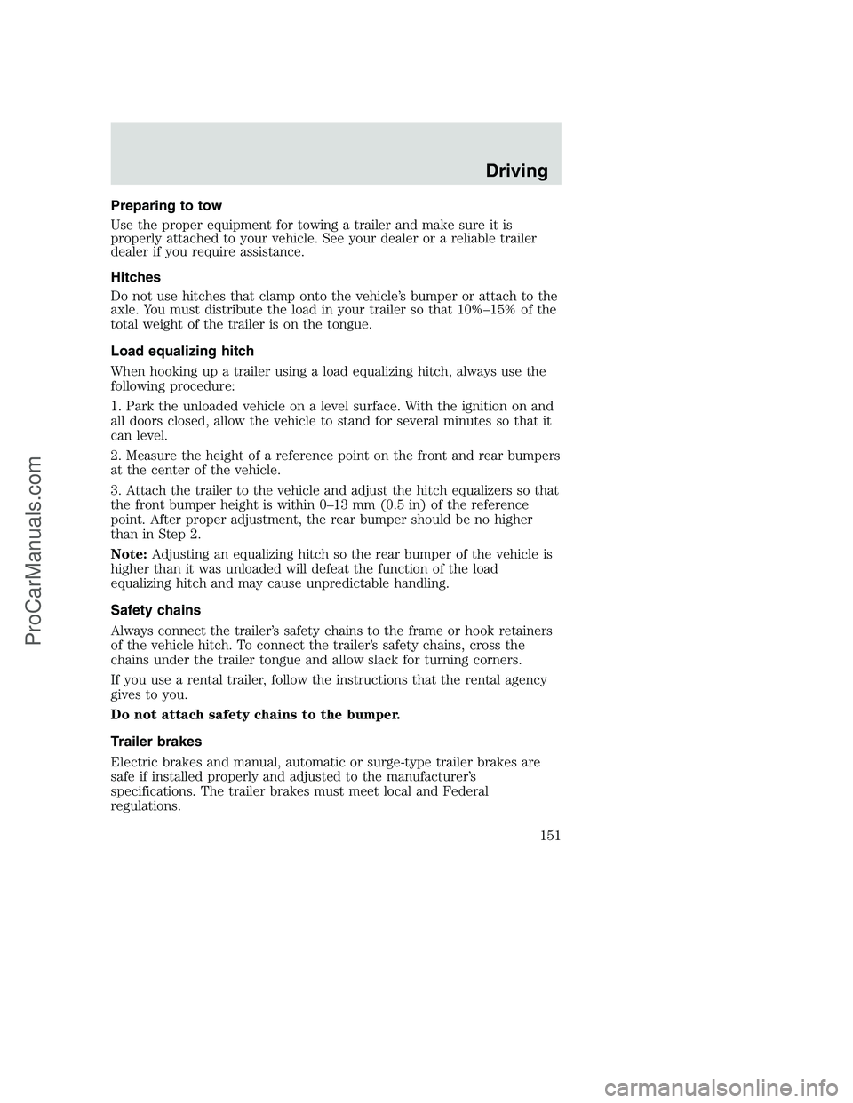 FORD F250 2002 Owners Manual Preparing to tow
Use the proper equipment for towing a trailer and make sure it is
properly attached to your vehicle. See your dealer or a reliable trailer
dealer if you require assistance.
Hitches
Do FORD F250 2002 Owners Manual Preparing to tow
Use the proper equipment for towing a trailer and make sure it is
properly attached to your vehicle. See your dealer or a reliable trailer
dealer if you require assistance.
Hitches
Do