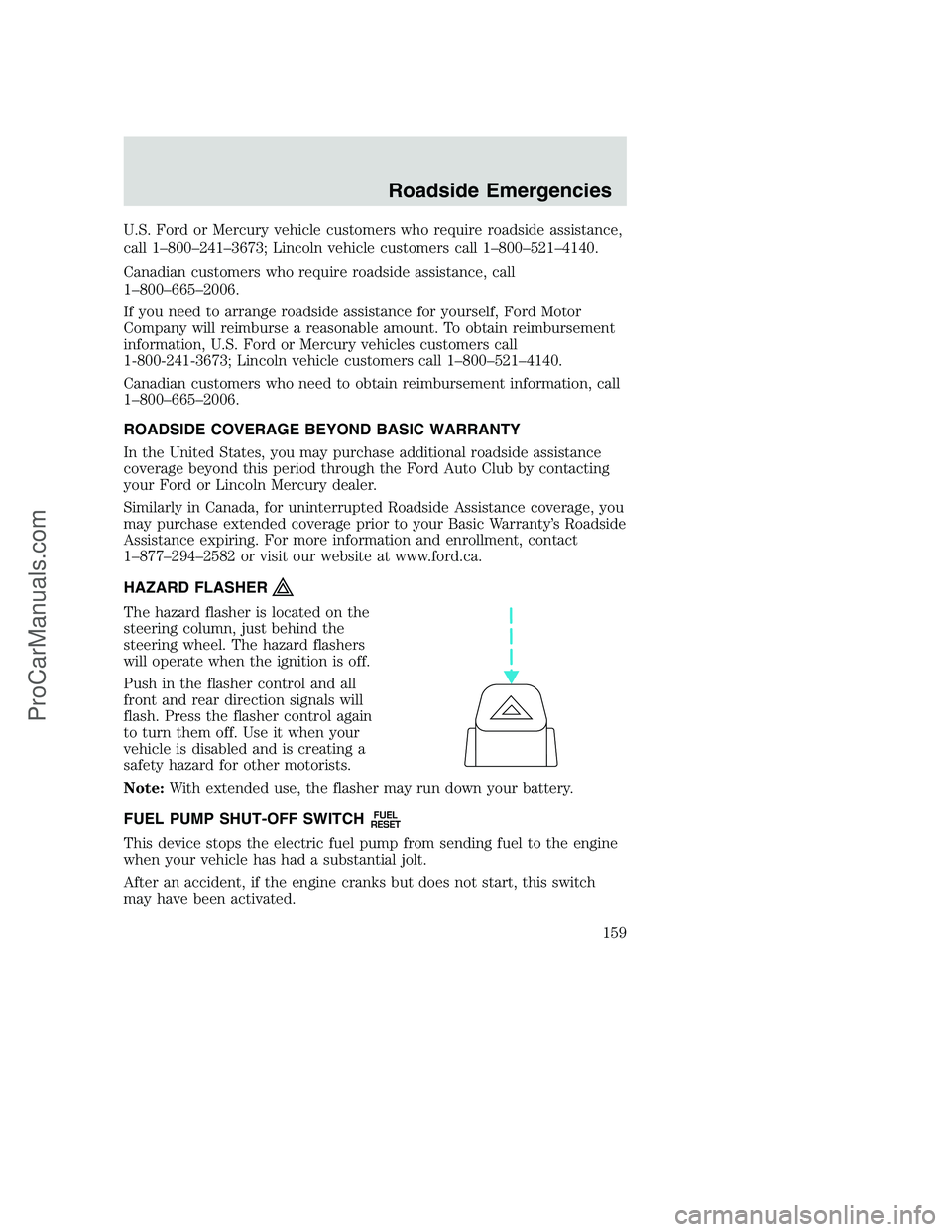 FORD F250 2002 Owners Manual U.S. Ford or Mercury vehicle customers who require roadside assistance,
call 1–800–241–3673; Lincoln vehicle customers call 1–800–521–4140.
Canadian customers who require roadside assistan FORD F250 2002 Owners Manual U.S. Ford or Mercury vehicle customers who require roadside assistance,
call 1–800–241–3673; Lincoln vehicle customers call 1–800–521–4140.
Canadian customers who require roadside assistan