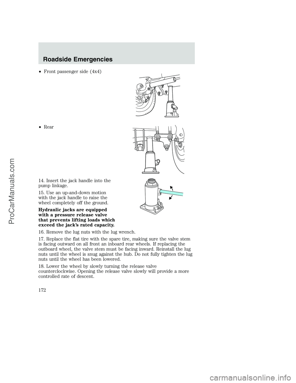 FORD F250 2002 Owners Manual •Front passenger side (4x4)
•Rear
14. Insert the jack handle into the
pump linkage.
15. Use an up-and-down motion
with the jack handle to raise the
wheel completely off the ground.
Hydraulic jacks FORD F250 2002 Owners Manual •Front passenger side (4x4)
•Rear
14. Insert the jack handle into the
pump linkage.
15. Use an up-and-down motion
with the jack handle to raise the
wheel completely off the ground.
Hydraulic jacks