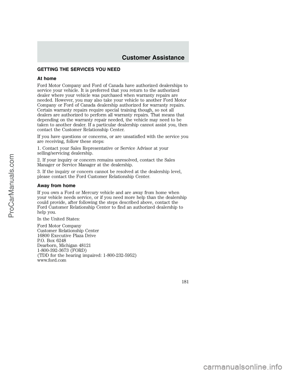 FORD F250 2002 Owners Manual GETTING THE SERVICES YOU NEED
At home
Ford Motor Company and Ford of Canada have authorized dealerships to
service your vehicle. It is preferred that you return to the authorized
dealer where your veh FORD F250 2002 Owners Manual GETTING THE SERVICES YOU NEED
At home
Ford Motor Company and Ford of Canada have authorized dealerships to
service your vehicle. It is preferred that you return to the authorized
dealer where your veh