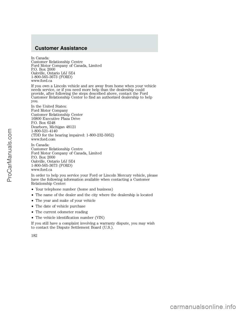 FORD F250 2002 Owners Manual In Canada:
Customer Relationship Centre
Ford Motor Company of Canada, Limited
P.O. Box 2000
Oakville, Ontario L6J 5E4
1-800-565-3673 (FORD)
www.ford.ca
If you own a Lincoln vehicle and are away from h FORD F250 2002 Owners Manual In Canada:
Customer Relationship Centre
Ford Motor Company of Canada, Limited
P.O. Box 2000
Oakville, Ontario L6J 5E4
1-800-565-3673 (FORD)
www.ford.ca
If you own a Lincoln vehicle and are away from h
