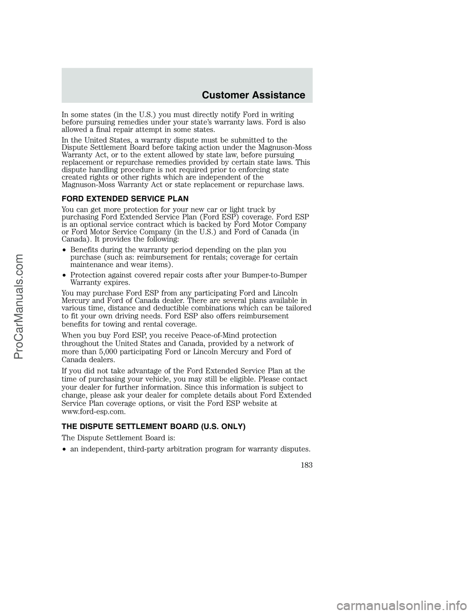 FORD F250 2002 Owners Manual In some states (in the U.S.) you must directly notify Ford in writing
before pursuing remedies under your state’s warranty laws. Ford is also
allowed a final repair attempt in some states.
In the Un FORD F250 2002 Owners Manual In some states (in the U.S.) you must directly notify Ford in writing
before pursuing remedies under your state’s warranty laws. Ford is also
allowed a final repair attempt in some states.
In the Un