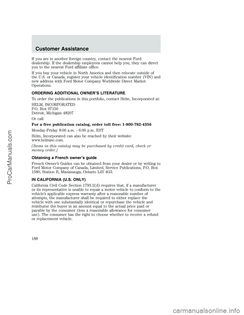 FORD F250 2002 Owners Manual If you are in another foreign country, contact the nearest Ford
dealership. If the dealership employees cannot help you, they can direct
you to the nearest Ford affiliate office.
If you buy your vehic FORD F250 2002 Owners Manual If you are in another foreign country, contact the nearest Ford
dealership. If the dealership employees cannot help you, they can direct
you to the nearest Ford affiliate office.
If you buy your vehic