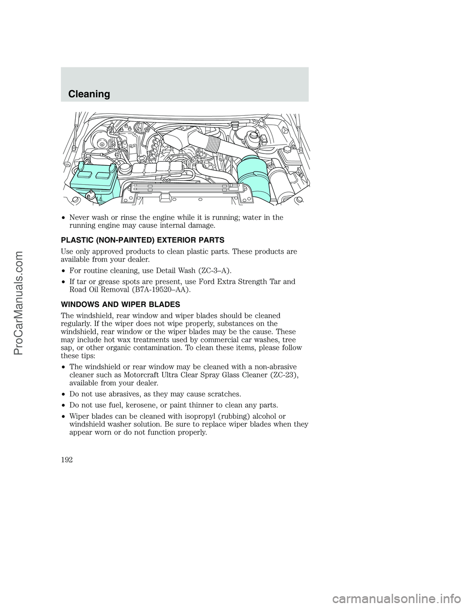 FORD F250 2002 Owners Manual •Never wash or rinse the engine while it is running; water in the
running engine may cause internal damage.
PLASTIC (NON-PAINTED) EXTERIOR PARTS
Use only approved products to clean plastic parts. Th FORD F250 2002 Owners Manual •Never wash or rinse the engine while it is running; water in the
running engine may cause internal damage.
PLASTIC (NON-PAINTED) EXTERIOR PARTS
Use only approved products to clean plastic parts. Th