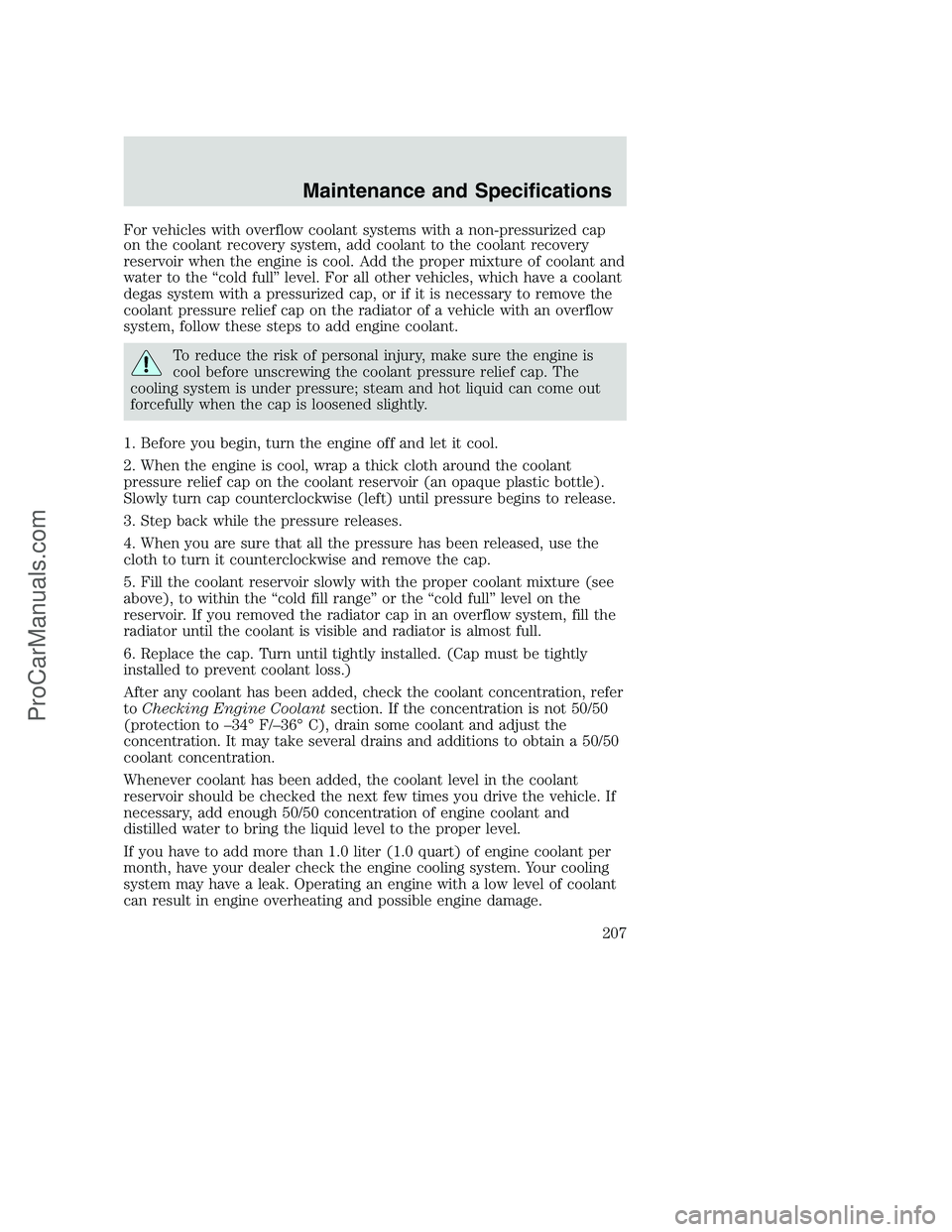 FORD F250 2002 Owners Manual For vehicles with overflow coolant systems with a non-pressurized cap
on the coolant recovery system, add coolant to the coolant recovery
reservoir when the engine is cool. Add the proper mixture of c FORD F250 2002 Owners Manual For vehicles with overflow coolant systems with a non-pressurized cap
on the coolant recovery system, add coolant to the coolant recovery
reservoir when the engine is cool. Add the proper mixture of c