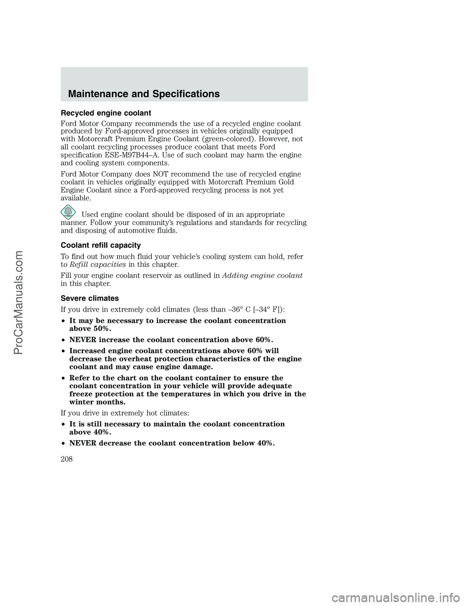 FORD F250 2002 Owners Manual Recycled engine coolant
Ford Motor Company recommends the use of a recycled engine coolant
produced by Ford-approved processes in vehicles originally equipped
with Motorcraft Premium Engine Coolant (g FORD F250 2002 Owners Manual Recycled engine coolant
Ford Motor Company recommends the use of a recycled engine coolant
produced by Ford-approved processes in vehicles originally equipped
with Motorcraft Premium Engine Coolant (g