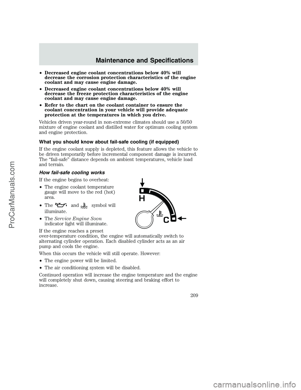 FORD F250 2002 Owners Manual •Decreased engine coolant concentrations below 40% will
decrease the corrosion protection characteristics of the engine
coolant and may cause engine damage.
•Decreased engine coolant concentration FORD F250 2002 Owners Manual •Decreased engine coolant concentrations below 40% will
decrease the corrosion protection characteristics of the engine
coolant and may cause engine damage.
•Decreased engine coolant concentration