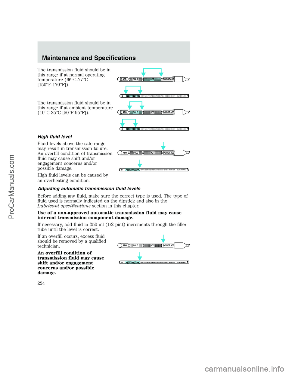 FORD F250 2002  Owners Manual The transmission fluid should be in
this range if at normal operating
temperature (66°C-77°C
[150°F-170°F]).
The transmission fluid should be in
this range if at ambient temperature
(10°C-35°C [