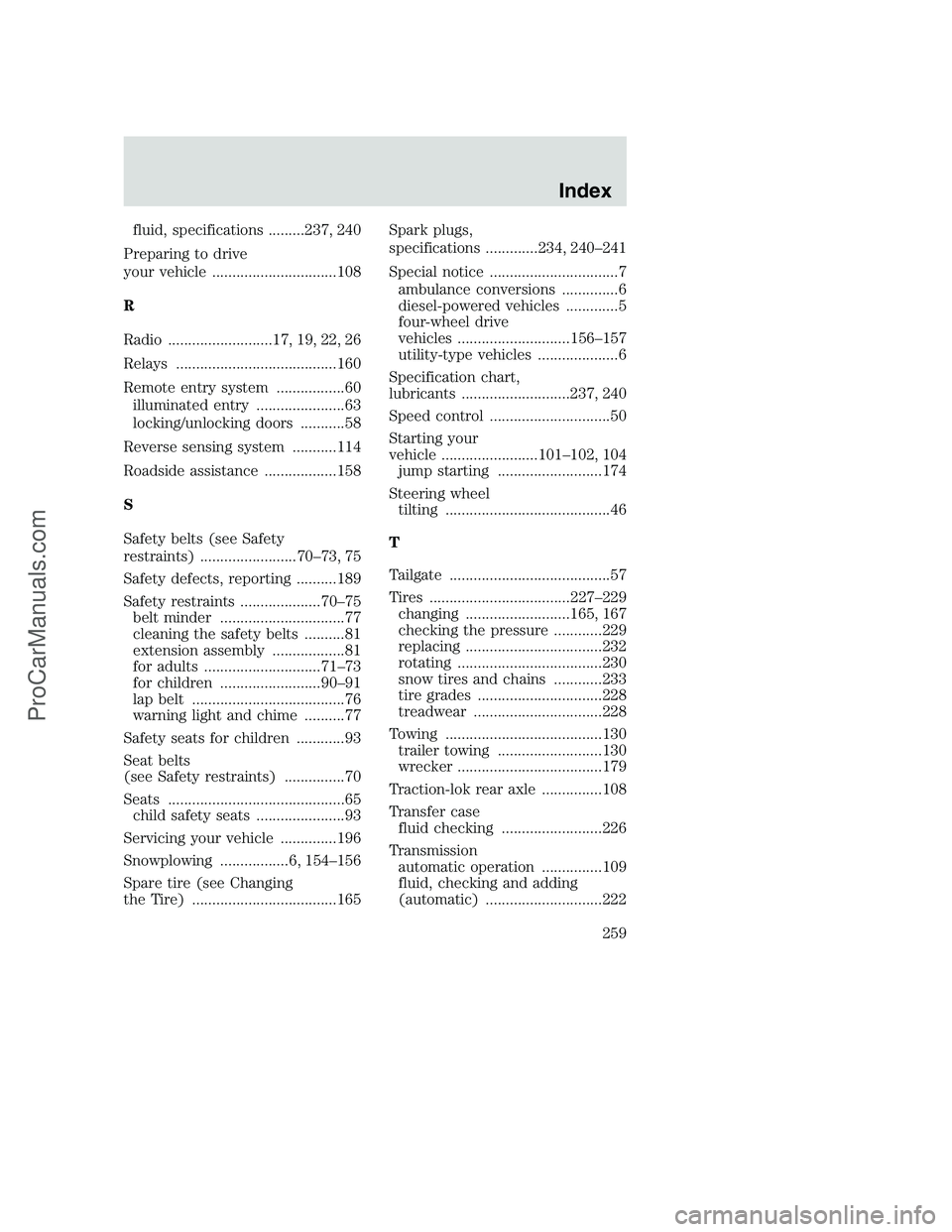 FORD F250 2002 Owners Manual fluid, specifications .........237, 240
Preparing to drive
your vehicle ...............................108
R
Radio ..........................17, 19, 22, 26
Relays ..................................... FORD F250 2002 Owners Manual fluid, specifications .........237, 240
Preparing to drive
your vehicle ...............................108
R
Radio ..........................17, 19, 22, 26
Relays .....................................