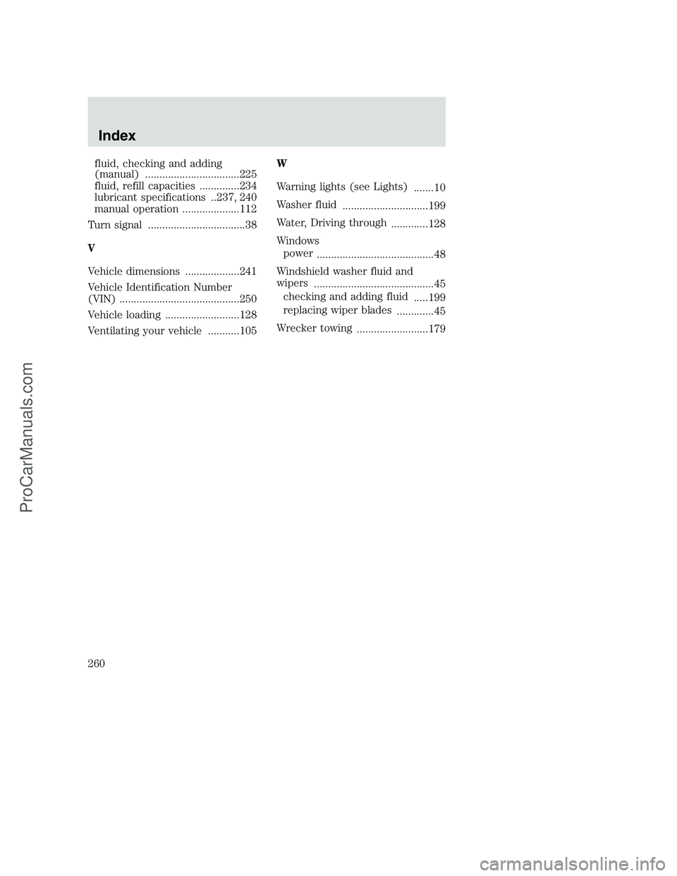 FORD F250 2002 Owners Manual fluid, checking and adding
(manual) .................................225
fluid, refill capacities ..............234
lubricant specifications ..237, 240
manual operation ....................112
Turn si FORD F250 2002 Owners Manual fluid, checking and adding
(manual) .................................225
fluid, refill capacities ..............234
lubricant specifications ..237, 240
manual operation ....................112
Turn si