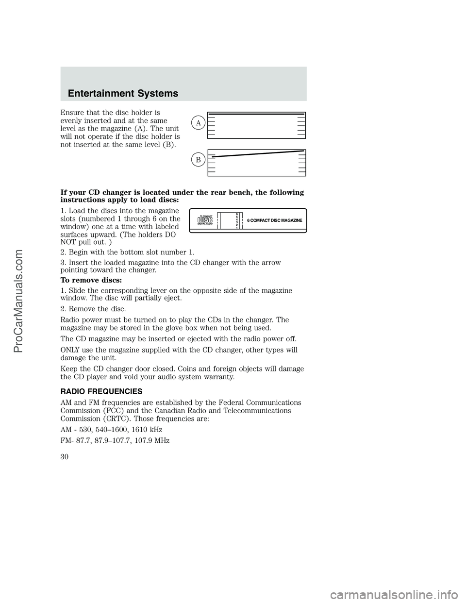 FORD F250 2002 Owners Manual Ensure that the disc holder is
evenly inserted and at the same
level as the magazine (A). The unit
will not operate if the disc holder is
not inserted at the same level (B).
If your CD changer is loca FORD F250 2002 Owners Manual Ensure that the disc holder is
evenly inserted and at the same
level as the magazine (A). The unit
will not operate if the disc holder is
not inserted at the same level (B).
If your CD changer is loca