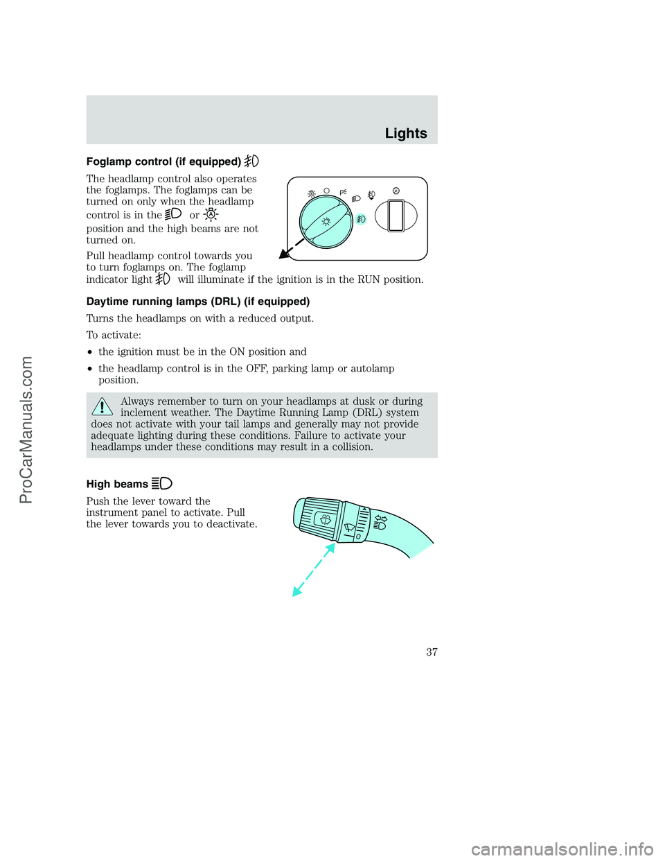 FORD F250 2002 Owners Guide Foglamp control (if equipped)
The headlamp control also operates
the foglamps. The foglamps can be
turned on only when the headlamp
control is in the
or
position and the high beams are not
turned on.

