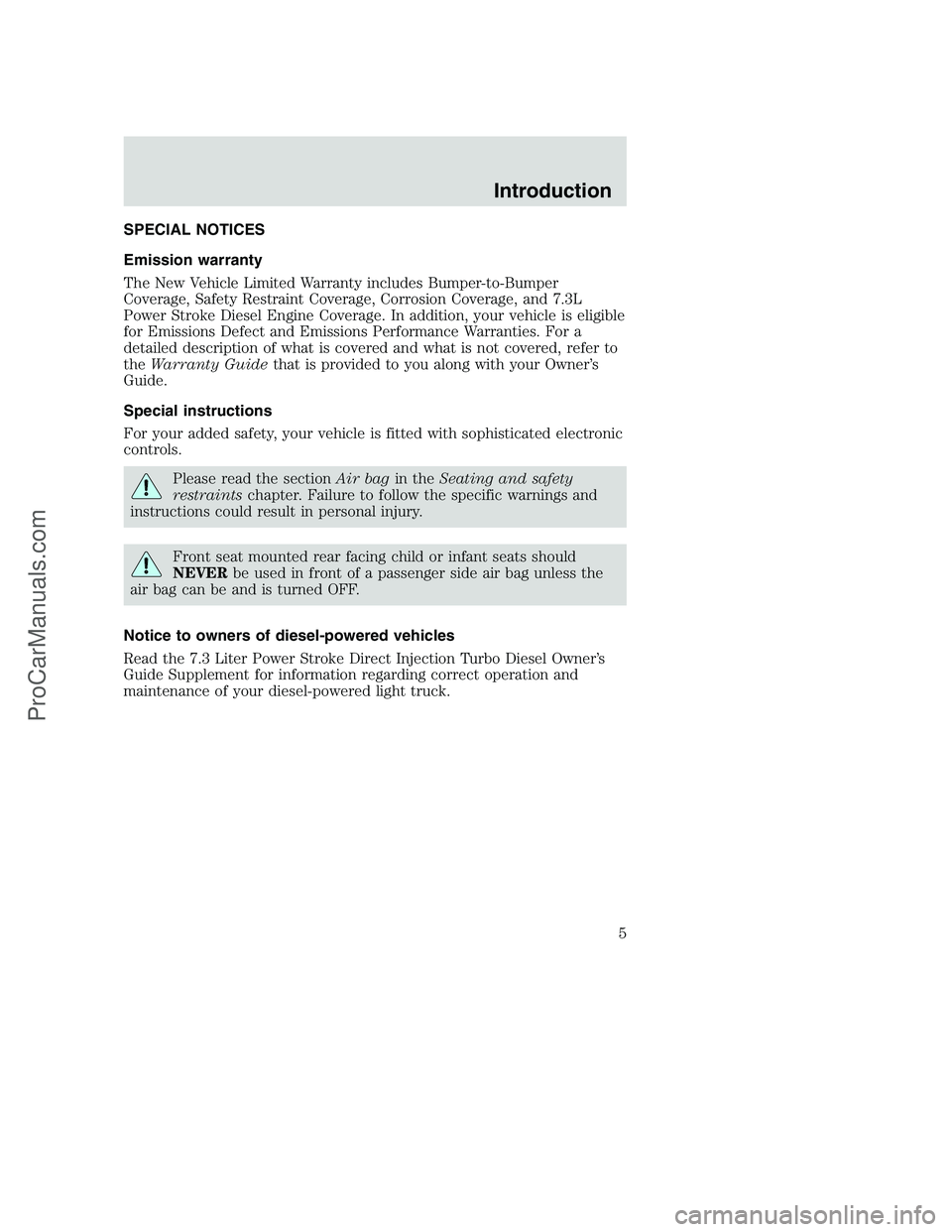 FORD F250 2002 Owners Manual SPECIAL NOTICES
Emission warranty
The New Vehicle Limited Warranty includes Bumper-to-Bumper
Coverage, Safety Restraint Coverage, Corrosion Coverage, and 7.3L
Power Stroke Diesel Engine Coverage. In a FORD F250 2002 Owners Manual SPECIAL NOTICES
Emission warranty
The New Vehicle Limited Warranty includes Bumper-to-Bumper
Coverage, Safety Restraint Coverage, Corrosion Coverage, and 7.3L
Power Stroke Diesel Engine Coverage. In a