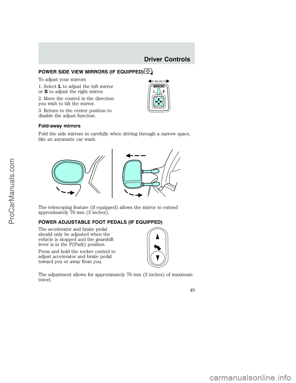 FORD F250 2002 Service Manual POWER SIDE VIEW MIRRORS (IF EQUIPPED)
To adjust your mirrors
1. SelectLto adjust the left mirror
orRto adjust the right mirror.
2. Move the control in the direction
you wish to tilt the mirror.
3. Ret