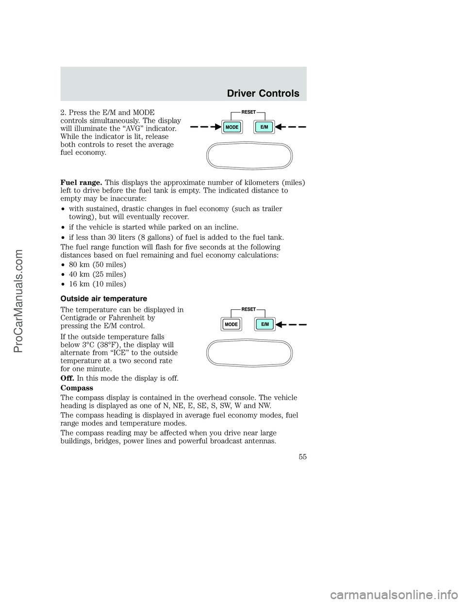 FORD F250 2002 Owners Manual 2. Press the E/M and MODE
controls simultaneously. The display
will illuminate the “AVG” indicator.
While the indicator is lit, release
both controls to reset the average
fuel economy.
Fuel range. FORD F250 2002 Owners Manual 2. Press the E/M and MODE
controls simultaneously. The display
will illuminate the “AVG” indicator.
While the indicator is lit, release
both controls to reset the average
fuel economy.
Fuel range.