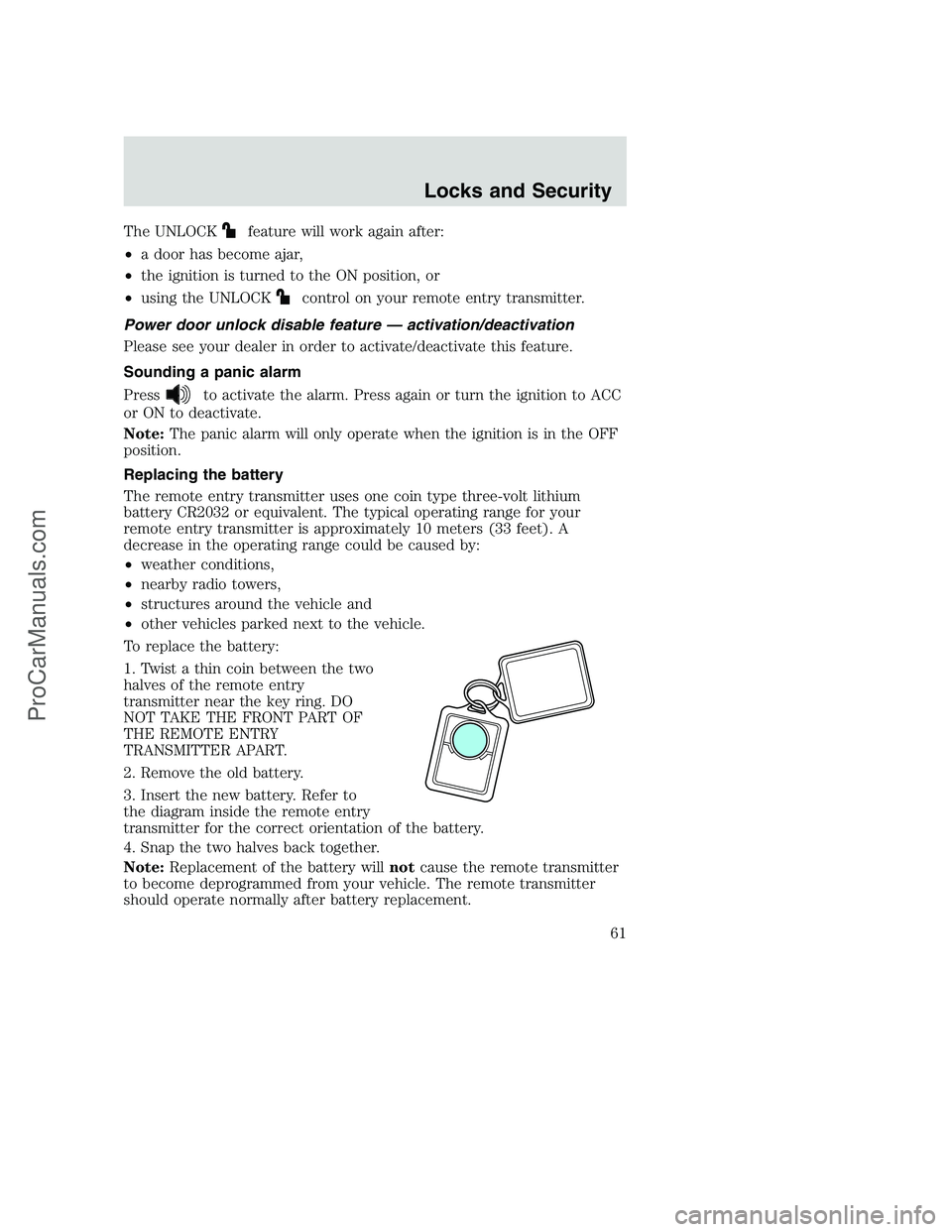 FORD F250 2002 Repair Manual The UNLOCKfeature will work again after:
•a door has become ajar,
•the ignition is turned to the ON position, or
•using the UNLOCK
control on your remote entry transmitter.
Power door unlock dis