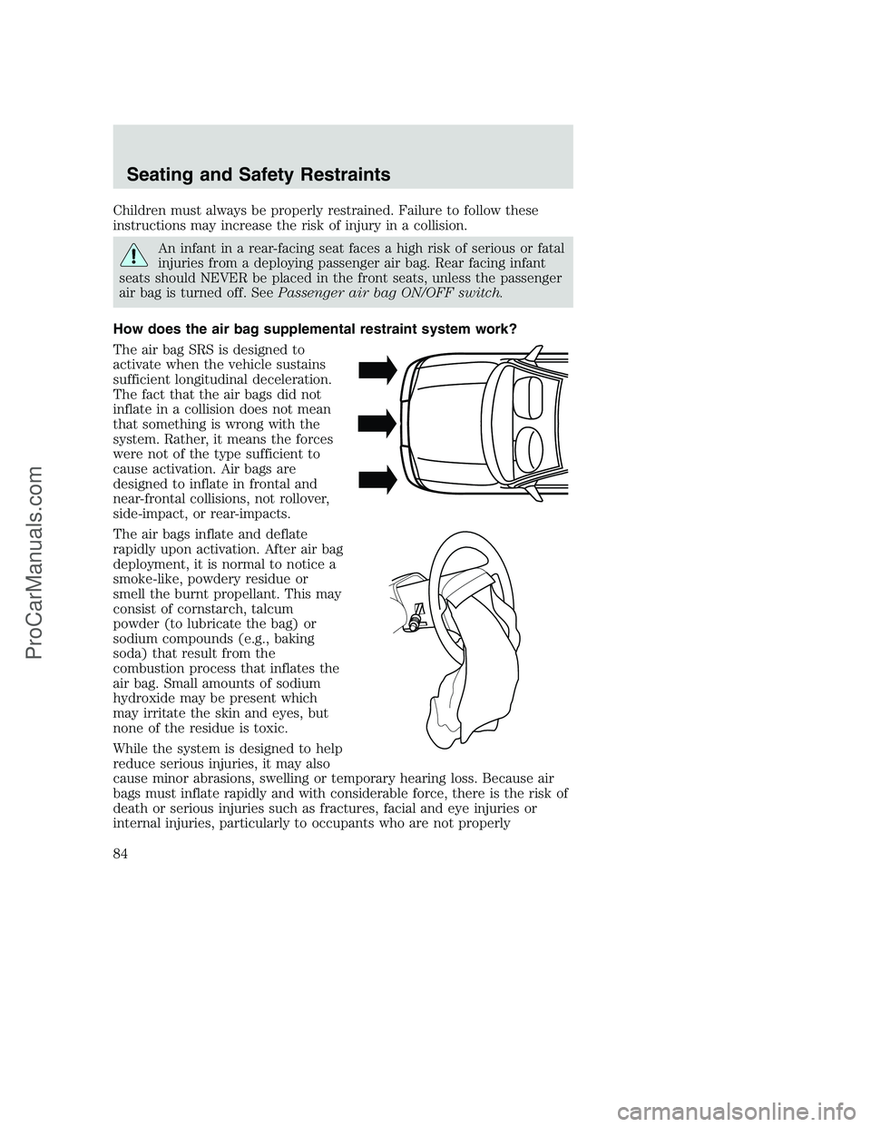 FORD F250 2002 Manual Online Children must always be properly restrained. Failure to follow these
instructions may increase the risk of injury in a collision.
An infant in a rear-facing seat faces a high risk of serious or fatal
FORD F250 2002 Manual Online Children must always be properly restrained. Failure to follow these
instructions may increase the risk of injury in a collision.
An infant in a rear-facing seat faces a high risk of serious or fatal