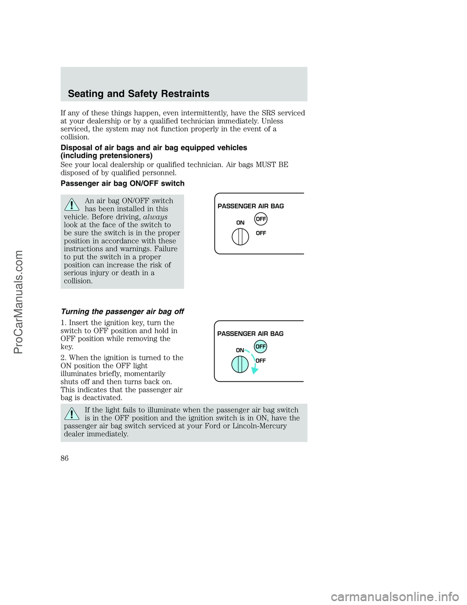 FORD F250 2002 Manual Online If any of these things happen, even intermittently, have the SRS serviced
at your dealership or by a qualified technician immediately. Unless
serviced, the system may not function properly in the even FORD F250 2002 Manual Online If any of these things happen, even intermittently, have the SRS serviced
at your dealership or by a qualified technician immediately. Unless
serviced, the system may not function properly in the even