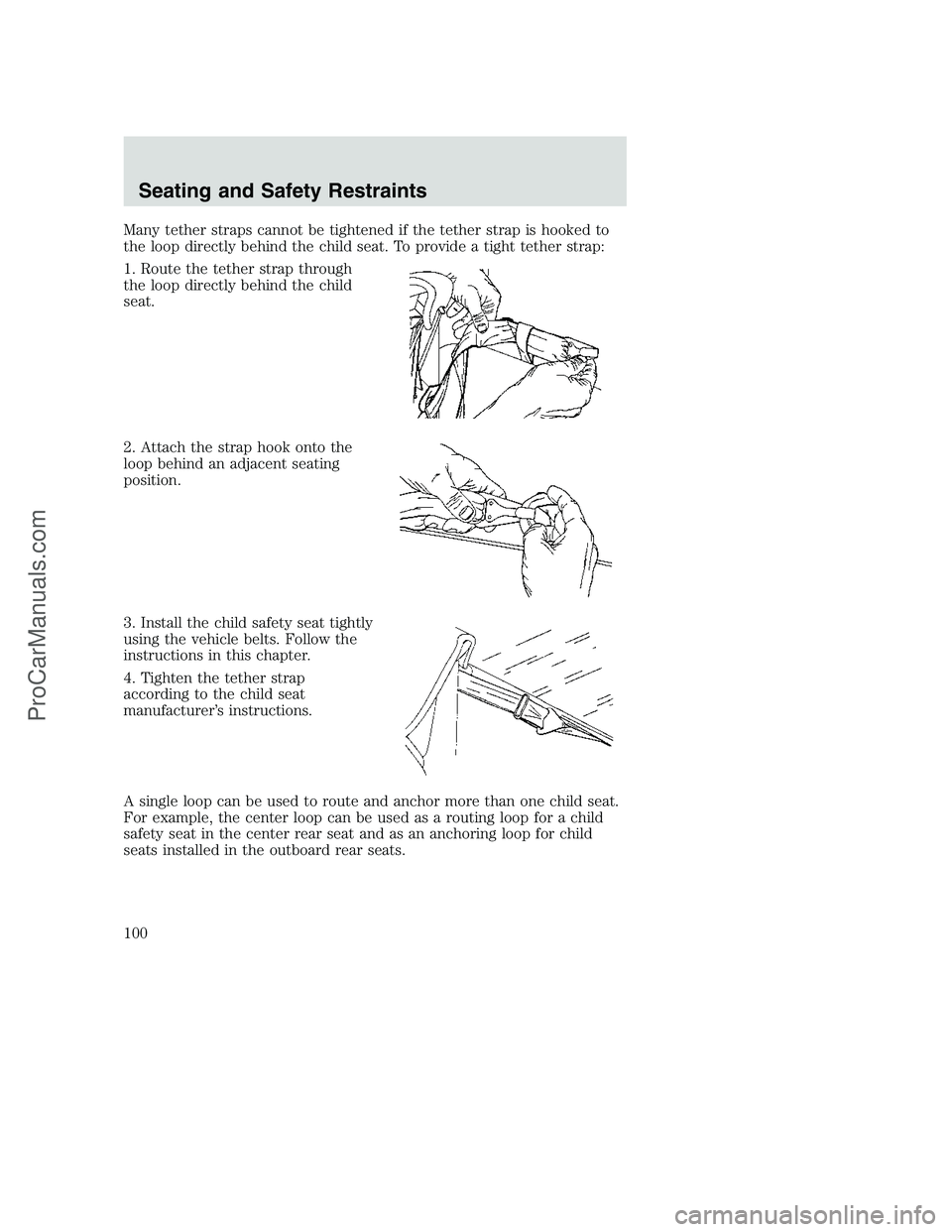 FORD F250 2002 Owners Manual Many tether straps cannot be tightened if the tether strap is hooked to
the loop directly behind the child seat. To provide a tight tether strap:
1. Route the tether strap through
the loop directly be FORD F250 2002 Owners Manual Many tether straps cannot be tightened if the tether strap is hooked to
the loop directly behind the child seat. To provide a tight tether strap:
1. Route the tether strap through
the loop directly be