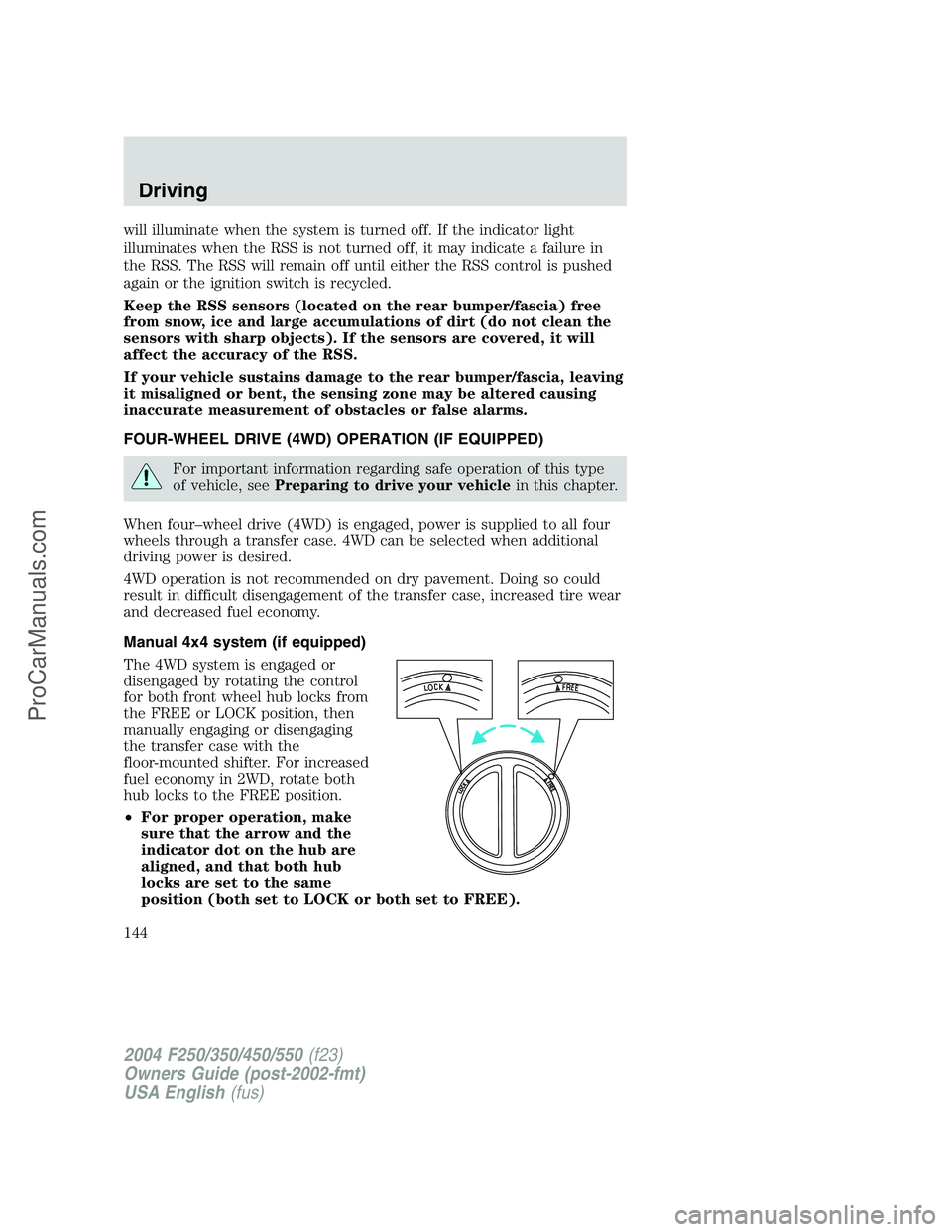 FORD F350 2004 Owners Manual will illuminate when the system is turned off. If the indicator light
illuminates when the RSS is not turned off, it may indicate a failure in
the RSS. The RSS will remain off until either the RSS con FORD F350 2004 Owners Manual will illuminate when the system is turned off. If the indicator light
illuminates when the RSS is not turned off, it may indicate a failure in
the RSS. The RSS will remain off until either the RSS con