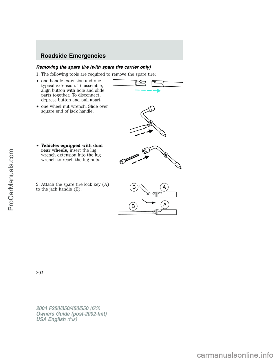 FORD F350 2004 Owners Manual Removing the spare tire (with spare tire carrier only)
1. The following tools are required to remove the spare tire:
•one handle extension and one
typical extension. To assemble,
align button with h FORD F350 2004 Owners Manual Removing the spare tire (with spare tire carrier only)
1. The following tools are required to remove the spare tire:
•one handle extension and one
typical extension. To assemble,
align button with h